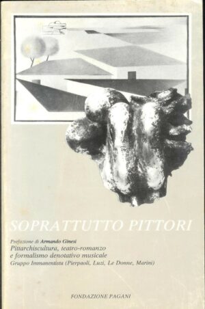 SOPRATTUTTO PITTORI di Gruppo Immanentista ed. Fondazione Pagani