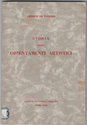 STORIA DEGLI ORIENTAMENTI ARTISTICI di Americo De Propris 1953 Signorelli