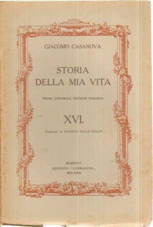 STORIA DELLA MIA VITA Vol. XVI di Giacomo Casanova 1° ed. Corbaccio 1926