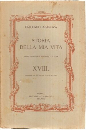STORIA DELLA MIA VITA Vol. XVIII di Giacomo Casanova 1° ed. Corbaccio 1926