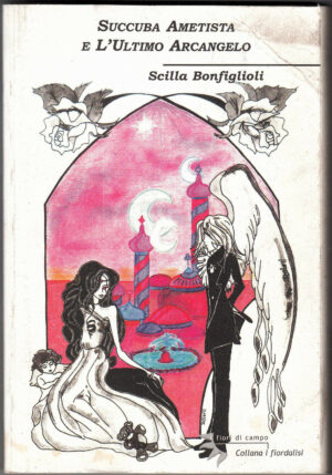 SUCCUBA E AMETISTA E L'ULTIMO ARCANGELO di Scilla Bonfiglioli ed. B02