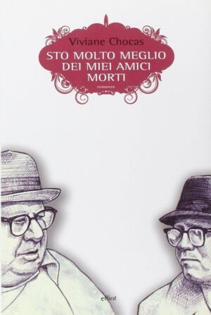 Sto molto meglio dei miei amici morti. Viviane Chocas ed. Elliot