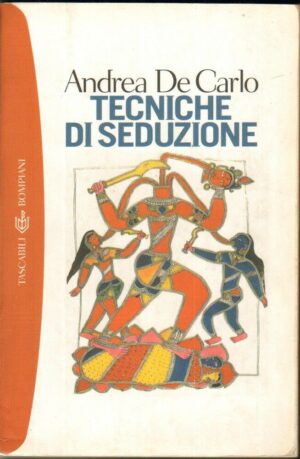 TECNICHE DI SEDUZIONE di Andrea De Carlo ed. Bompiani