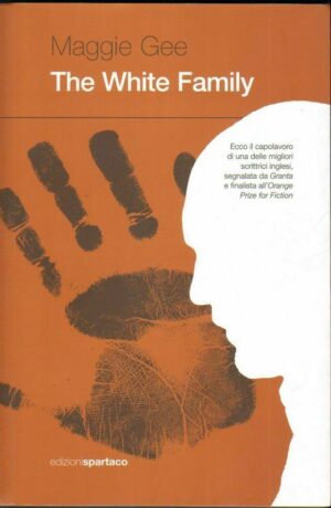 THE WHITE FAMILY di Maggie Gee ed. Spartaco 2010