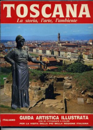 TOSCANA. La storia, l'arte, l'ambiente ed. 1986
