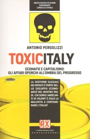 TOXICITALY. Ecomafie e capitalismo. Gli affari sporchi.. Pergolizzi Castelvecchi