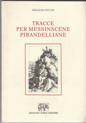 TRACCE PER MESSINSCENE PIRANDELLIANE di Arnaldo Picchi ed. Forni