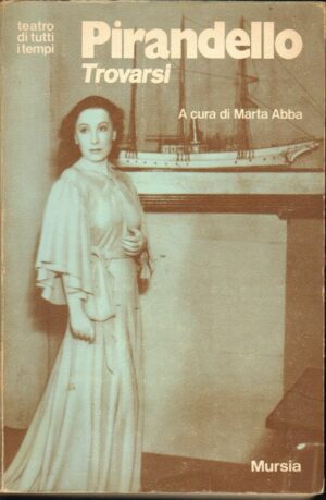 TROVARSI Rappresentazione in tre atti di Luigi Pirandello ed. Mursia 1971
