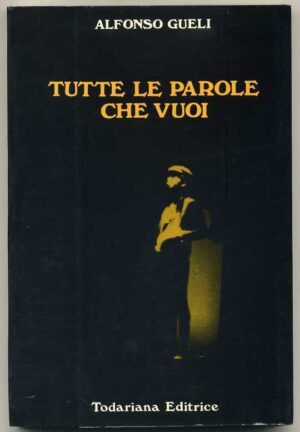 TUTTE LE PAROLE CHE VUOI di Alfonso Gueli 1° ed. 1987 Todariana