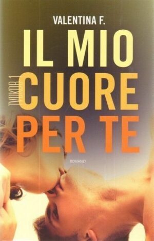 Il mio cuore per te - TVUKDB 1 di Valentina F. ed. Leggereditore