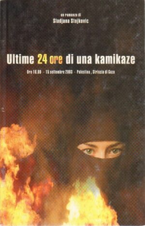 ULTIME 24 ORE DI UNA KAMIKAZE di Sladjana Stojkovic ed. Stop 2009