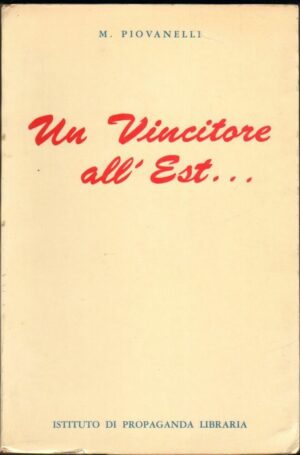 UN VINCITORE ALL'EST di M. Piovanelli ed. Istituto di Propaganda Libraia 1961