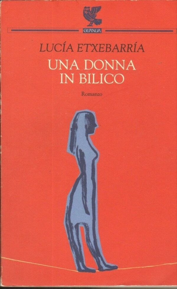 UNA-DONNA-IN-BILICO-di-Lucia-Etxebarria-ed-Guanda-2006-122182426949