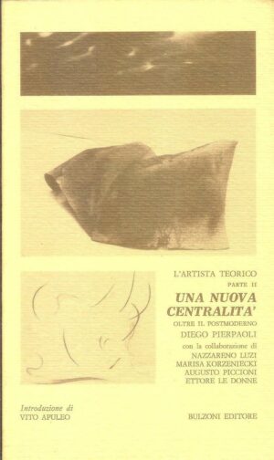 UNA NUOVA CENTRALITA'. Parte 2. OLTRE IL POSTMODERNO Diego Pierpaoli Bulzoni