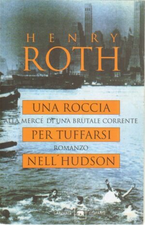UNA ROCCIA PER TUFFARSI NELL'HUDSON di Henry Roth ed. Garzanti 1999