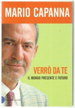 VERRO' DA TE. IL MONDO PRESENTE E FUTURO di Mario Capanna ed. Baldini & Castoldi