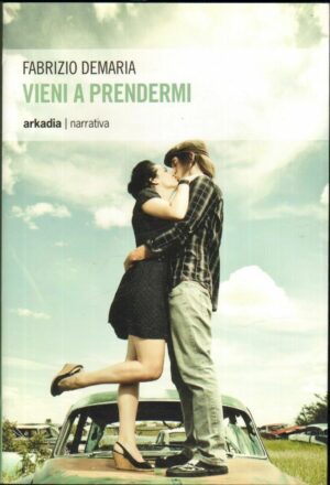 VIENI A PRENDERMI di Fabrizio Demaria ed. Arkadia 2013