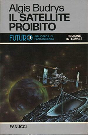 Il satellite proibito di Algis Budrys ed. Fanucci