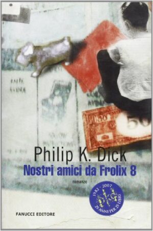 Nostri amici da Frolix 8 di Dick, Philip K. ed. Fanucci